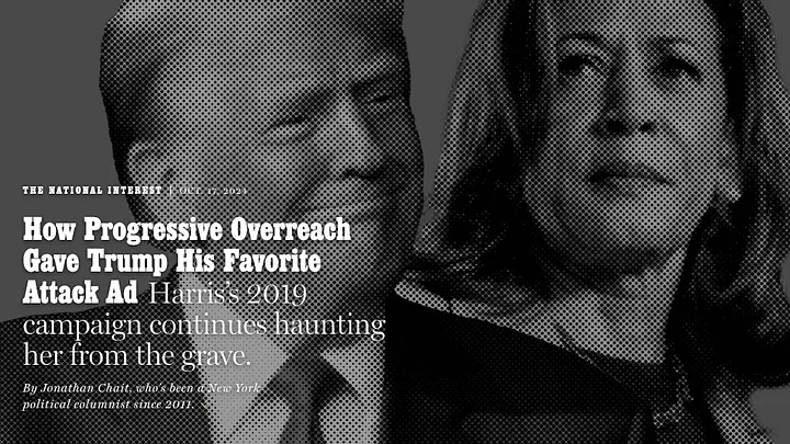 black-and-white photos of Trump and Harris are the background to the article headline: How Progressive Overreach Gave Trump His Favorite Attack Ad. Harris's 2019 campaign continues haunting her from the grave. By Jonathan Chait, who's been a New York political columnist since 2011.